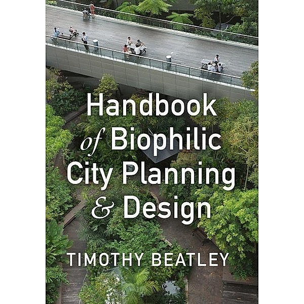 Handbook of Biophilic City Planning & Design, Timothy Beatley