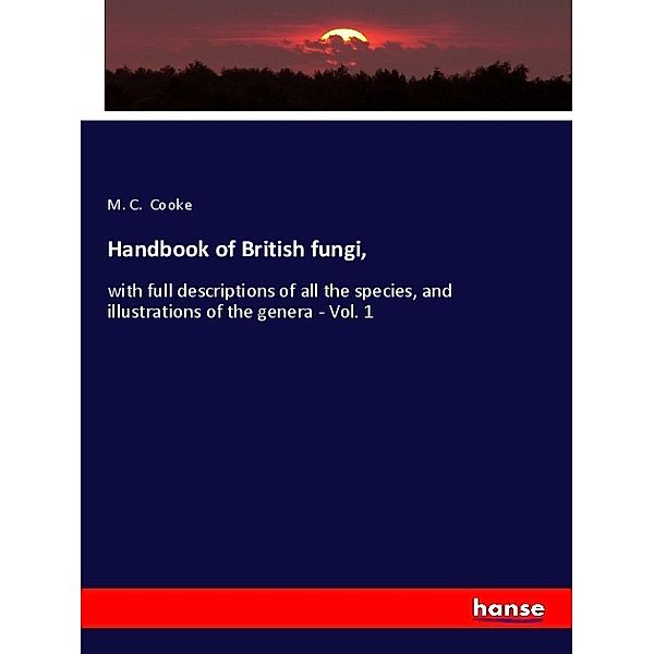 Handbook of British fungi,, M. C. Cooke