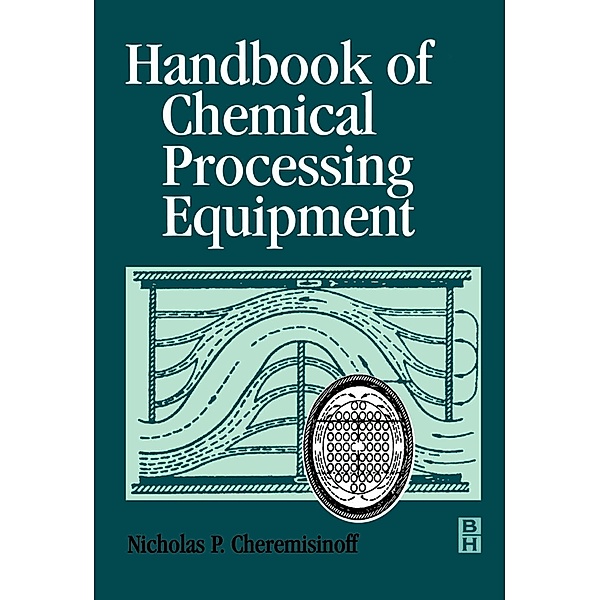 Handbook of Chemical Processing Equipment, Nicholas P Cheremisinoff
