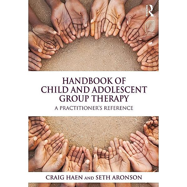 Handbook of Child and Adolescent Group Therapy, Craig Haen, Seth Aronson
