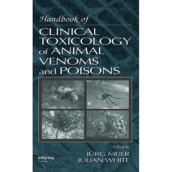 Handbook of Clinical Toxicology of Animal Venoms and Poisons, Julian White, Jurg Meier