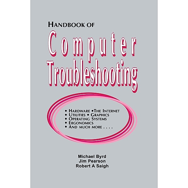 Handbook of Computer Troubleshooting, Michael Byrd, Jim Pearson, Robert A. Saigh