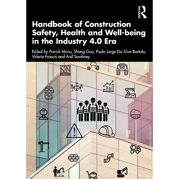 Handbook of Construction Safety, Health and Well-being in the Industry 4.0 Era