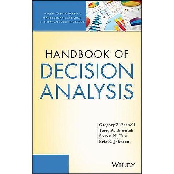 Handbook of Decision Analysis / Wiley Series in Operations Research and Management Science, Gregory S. Parnell, Terry Bresnick, Steven N. Tani, Eric R. Johnson