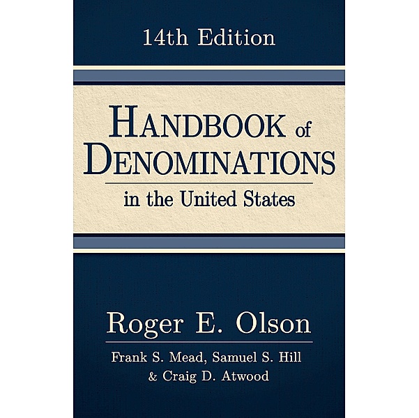 Handbook of Denominations in the United States, 14th edition, Roger E. Olson, Frank S. Mead, Samuel S. Hill, Craig D. Atwood