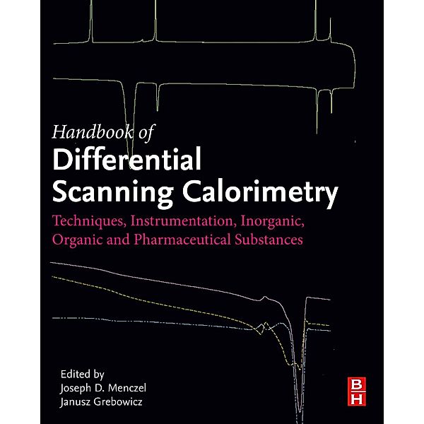 Handbook of Differential Scanning Calorimetry, Janusz Grebowicz, Joseph D Menczel, LorinczY Denes