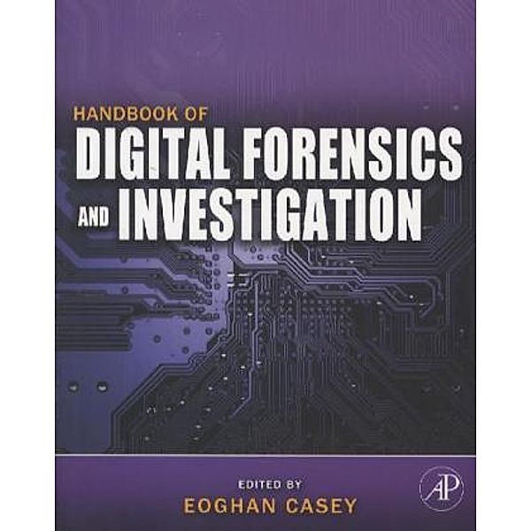 Handbook of Digital Forensics and Investigation, Eoghan Casey