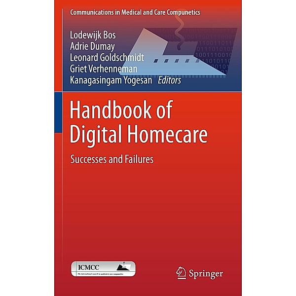 Handbook of Digital Homecare / Communications in Medical and Care Compunetics Bd.3, Kanagasingam Yogesan, Leonard Goldschmidt, Lodewijk Bos, Griet Verhenneman, Adrie Dumay
