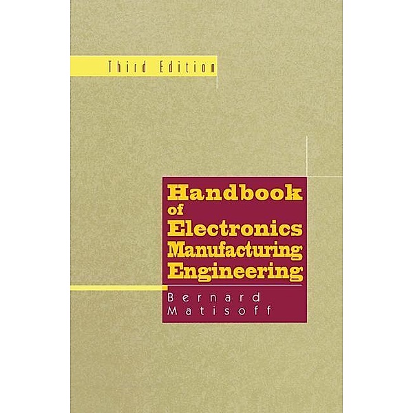 Handbook of Electronics Manufacturing Engineering, Bernie Matisoff