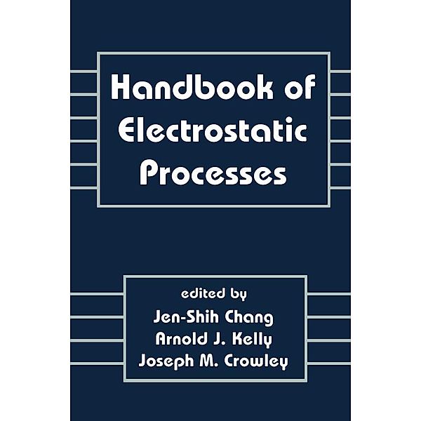 Handbook of Electrostatic Processes, Jen-Shih Chang, Arnold J. Kelly, Joseph M. Crowley