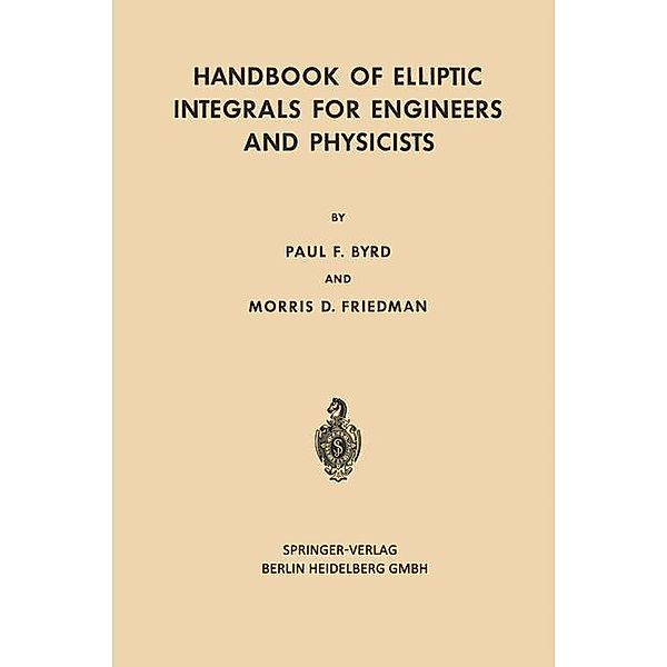 Handbook of Elliptic Integrals for Engineers and Physicists / Grundlehren der mathematischen Wissenschaften Bd.67, Paul F. Byrd, Morris D. Friedman