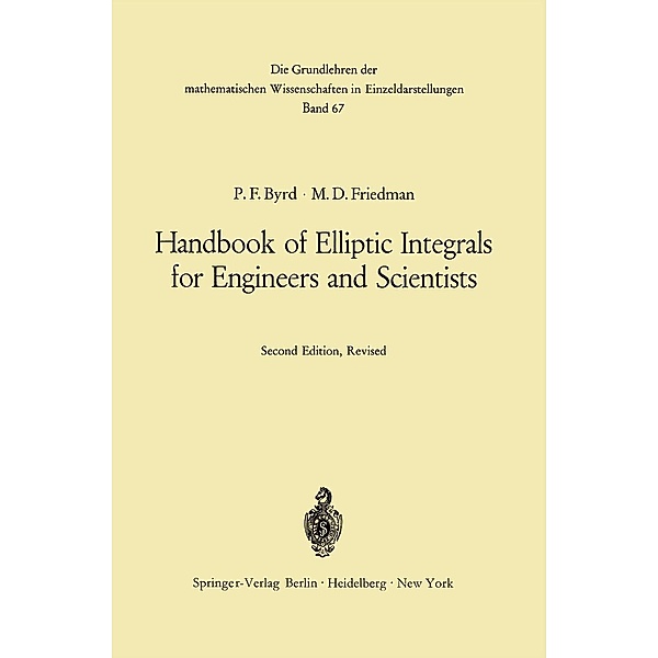 Handbook of Elliptic Integrals for Engineers and Scientists / Grundlehren der mathematischen Wissenschaften Bd.67, Paul F. Byrd, Morris David Friedman
