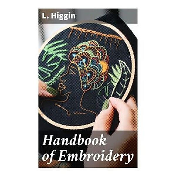 Handbook of Embroidery, L. Higgin