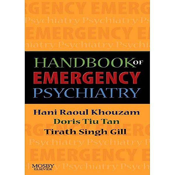 Handbook of Emergency Psychiatry E-Book, Hani R. Khouzam, Doris Tiu Tan, Tirath S. Gill