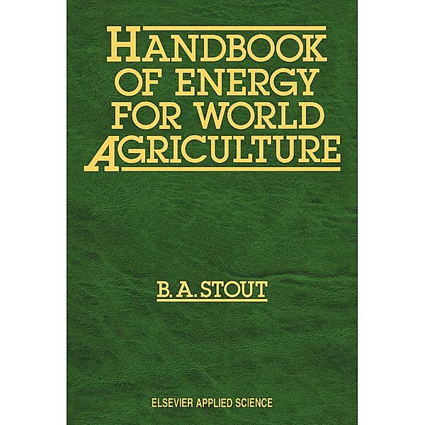 Handbook of Energy for World Agriculture, B. A. Stout