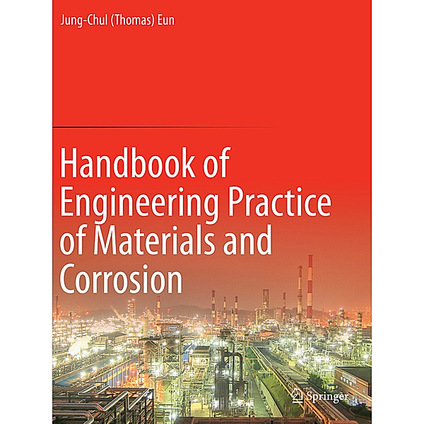 Handbook of Engineering Practice of Materials and Corrosion, Jung-Chul (Thomas) Eun