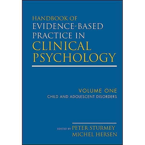 Handbook of Evidence-Based Practice in Clinical Psychology, Volume 1, Child and Adolescent Disorders, Michel Hersen, Peter Sturmey