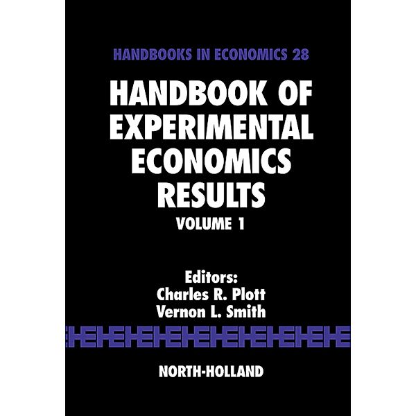 Handbook of Experimental Economics Results / Handbooks in Economics Bd.28