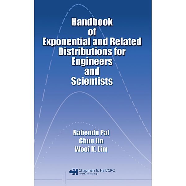 Handbook of Exponential and Related Distributions for Engineers and Scientists, Nabendu Pal, Chun Jin, Wooi K. Lim