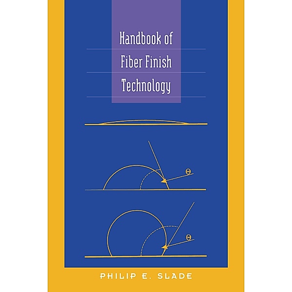 Handbook of Fiber Finish Technology, Philip E. Slade