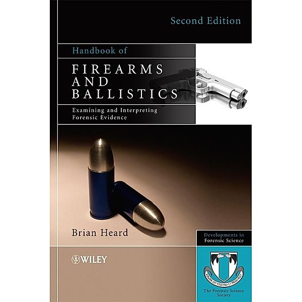 Handbook of Firearms and Ballistics / Developments in Forensic Science, Brian J. Heard