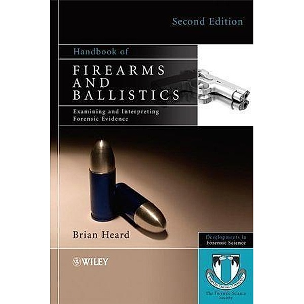Handbook of Firearms and Ballistics / Developments in Forensic Science, Brian J. Heard