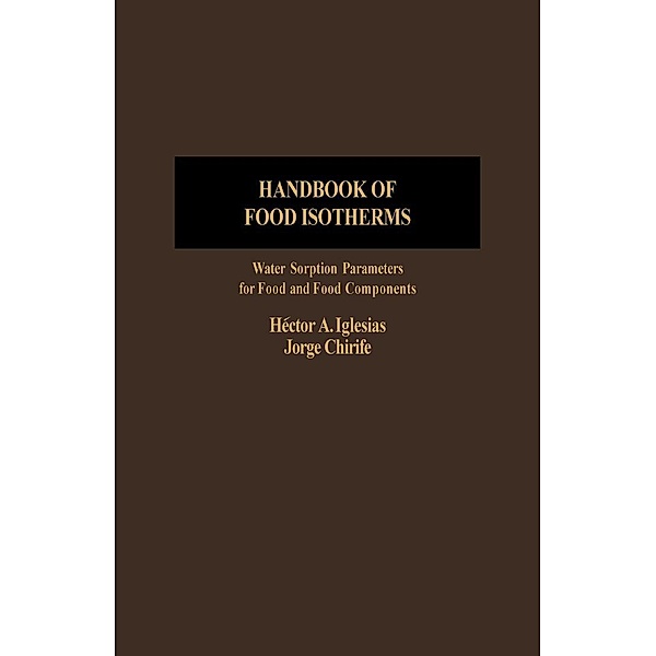 Handbook of Food Isotherms: Water Sorption Parameters For Food And Food Components, Hector Iglesias