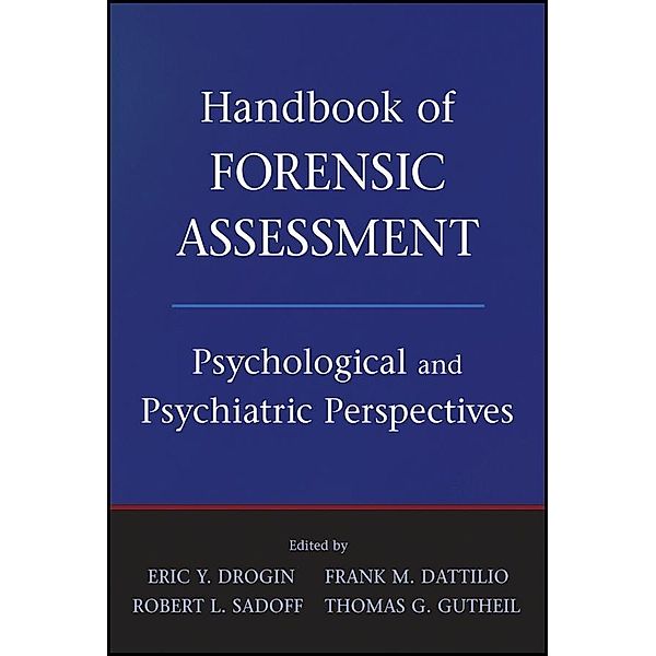 Handbook of Forensic Assessment, Eric Y. Drogin, Frank M. Dattilio, Robert L. Sadoff, Thomas G. Gutheil