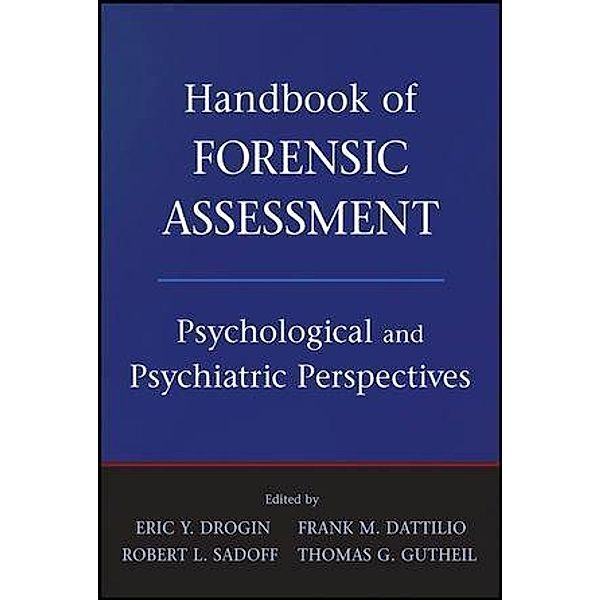 Handbook of Forensic Assessment, Eric Y. Drogin, Frank M. Dattilio, Robert L. Sadoff, Thomas G. Gutheil