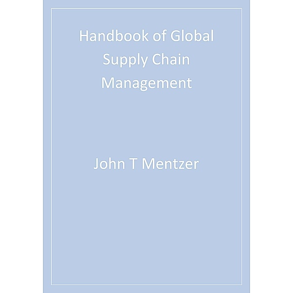 Handbook of Global Supply Chain Management, John T. Mentzer, Matthew B. Myers, Theodore Paul Stank