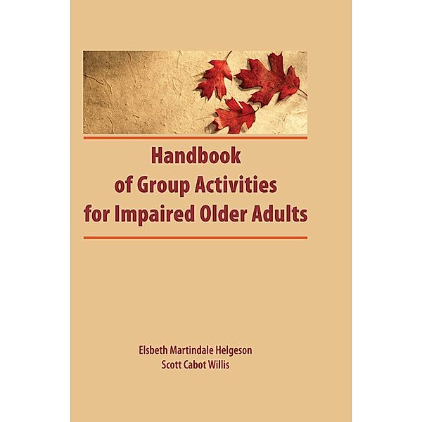 Handbook of Group Activities for Impaired Adults, Elsbeth Martindale, Scott Cabot Willis