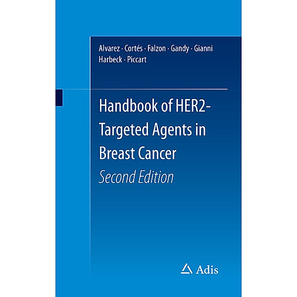 Handbook of HER2-Targeted Agents in Breast Cancer, Second Edition, Ricardo Alvarez, Javier Cortes, Mary Falzon, Luca Gianni, Nadia Harbeck, Martine Piccart