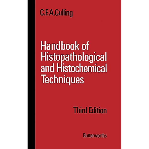 Handbook of Histopathological and Histochemical Techniques, C. F. A. Culling