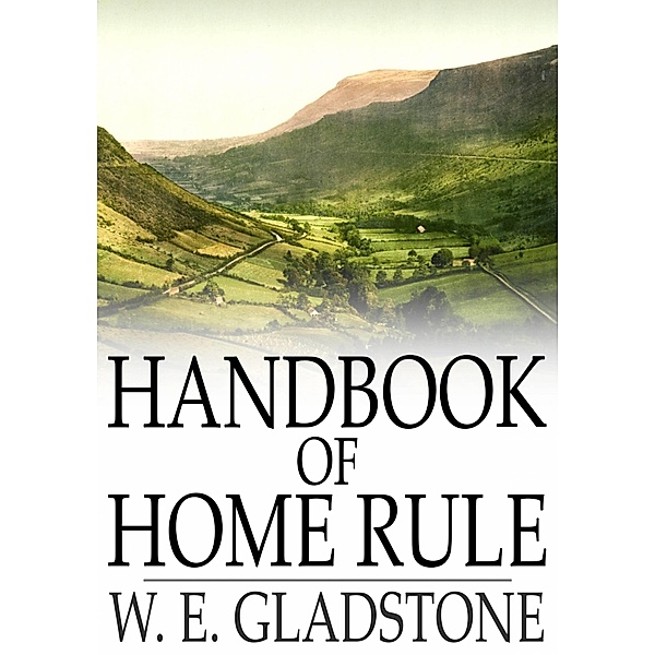 Handbook of Home Rule / The Floating Press, W. E. Gladstone