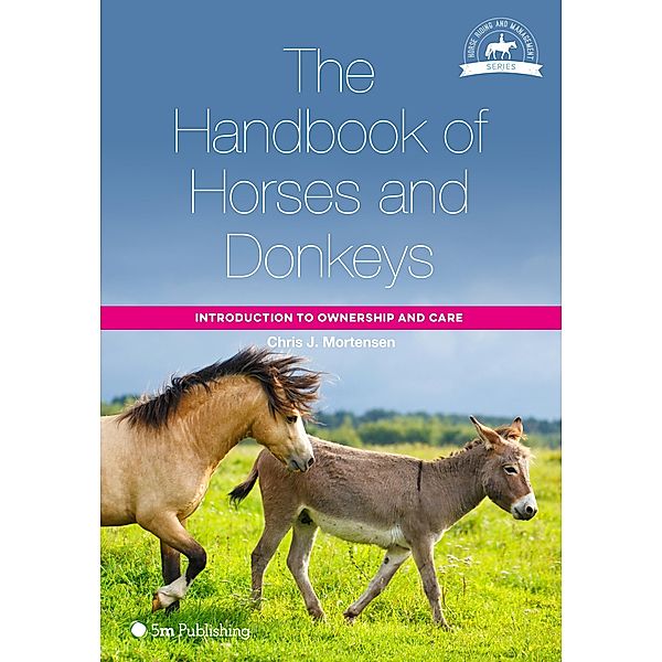 Handbook of Horses and Donkeys: Introduction to Ownership and Care, Chris J. Mortensen