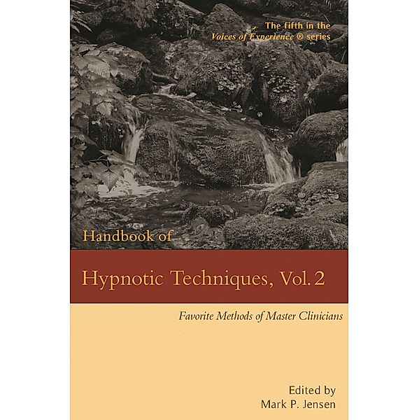 Handbook of Hypnotic Techniques, Vol. 2: Favorite Methods of Master Clinicians (Voices of Experience, #5) / Voices of Experience, Mark P. Jensen