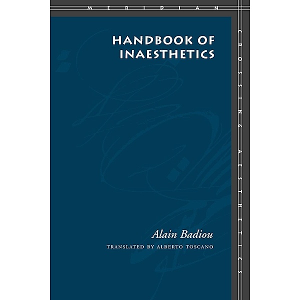 Handbook of Inaesthetics / Meridian: Crossing Aesthetics, Alain Badiou
