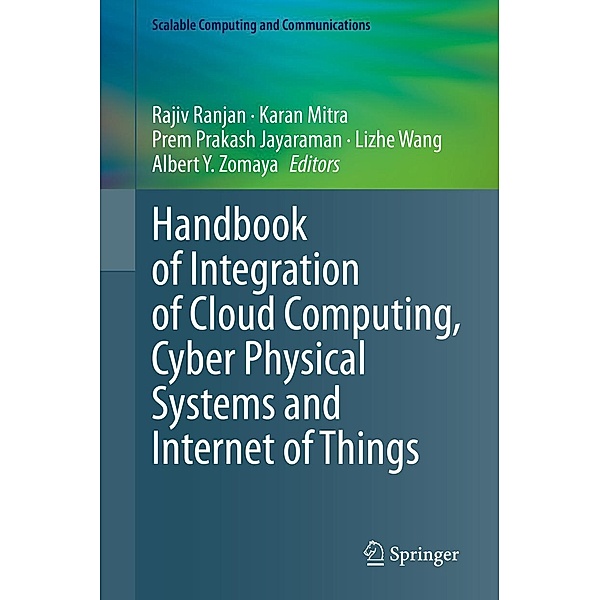 Handbook of Integration of Cloud Computing, Cyber Physical Systems and Internet of Things / Scalable Computing and Communications