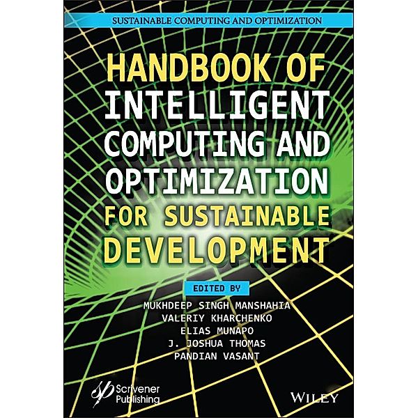 Handbook of Intelligent Computing and Optimization for Sustainable Development, Mukhdeep Singh Manshahia, Valeriy Kharchenko, Elias Munapo, Joshua Thomas, Pandian Vasant