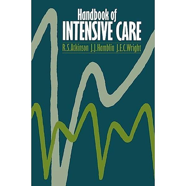 Handbook of Intensive Care, R. S. Atkinson, J. J. Hamblin, J. E. C. Wright
