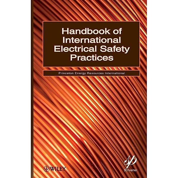 Handbook of International Electrical Safety Practices / Wiley-Scrivener, Princeton Energy Resources International