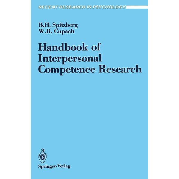 Handbook of Interpersonal Competence Research / Recent Research in Psychology, Brian H. Spitzberg, William R. Cupach