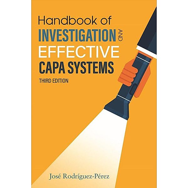Handbook of Investigation and Effective CAPA Systems, Jose (Pepe) Rodriguez-Perez