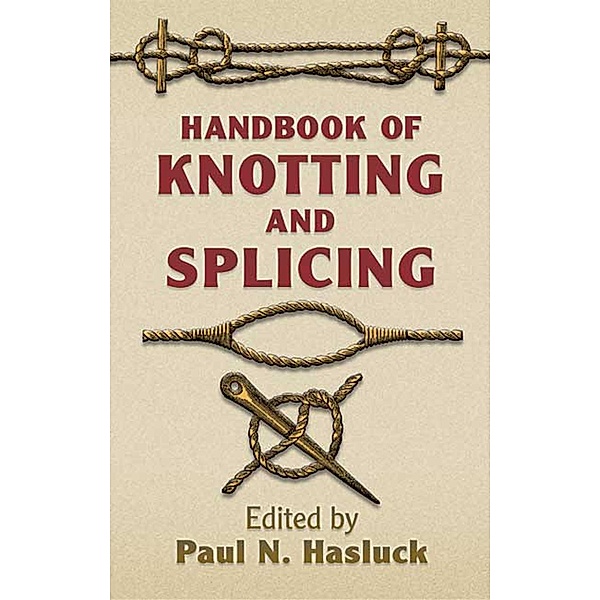 Handbook of Knotting and Splicing / Dover Maritime, Paul N. Hasluck