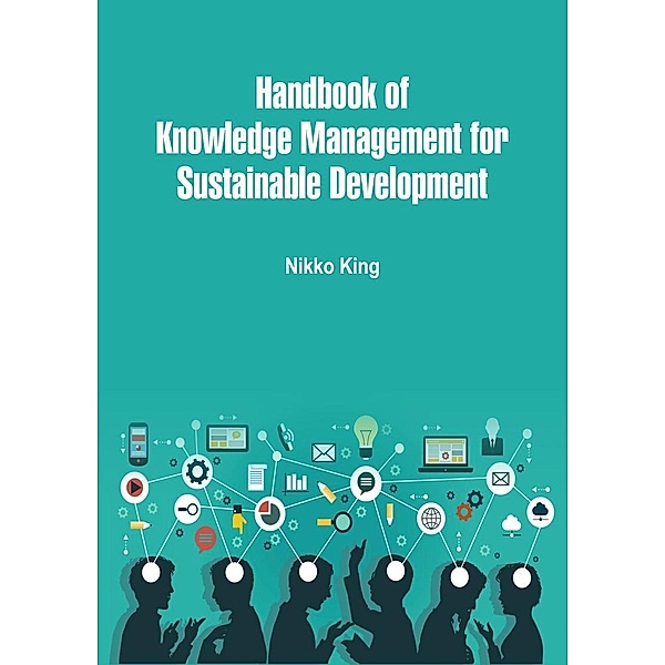 Handbook of Knowledge Management for Sustainable Development, Nikko King