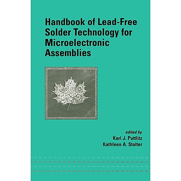 Handbook of Lead-Free Solder Technology for Microelectronic Assemblies, Karl J. Puttlitz, Kathleen A. Stalter