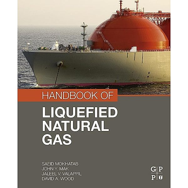 Handbook of Liquefied Natural Gas, Saeid Mokhatab, John Y. Mak, Jaleel V. Valappil, David A. Wood