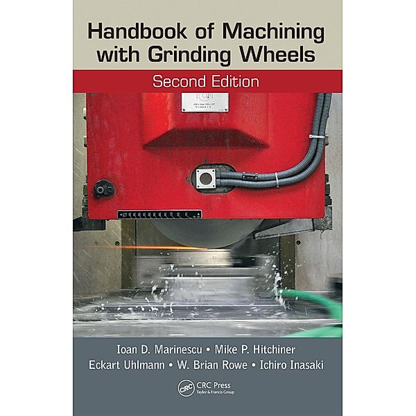 Handbook of Machining with Grinding Wheels, Ioan D. Marinescu, Mike P. Hitchiner, Eckart Uhlmann, W. Brian Rowe, Ichiro Inasaki