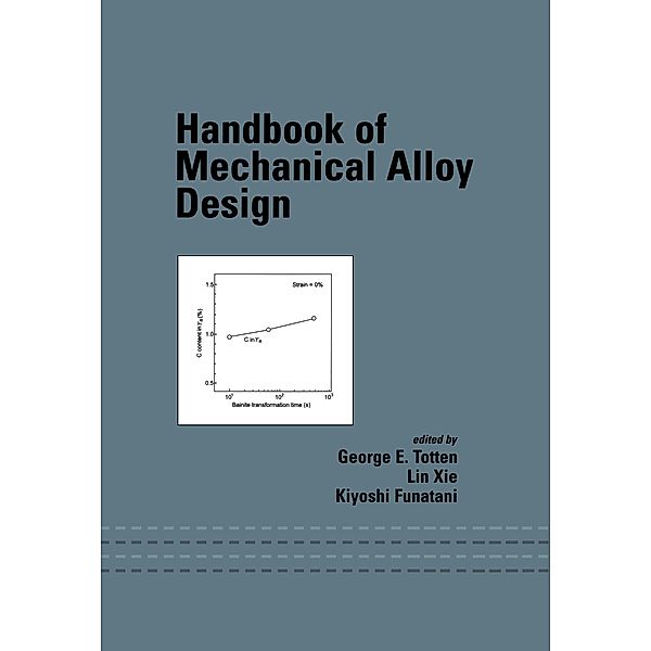 Handbook of Mechanical Alloy Design, George E. Totten, Lin Xie, Kiyoshi Funatani