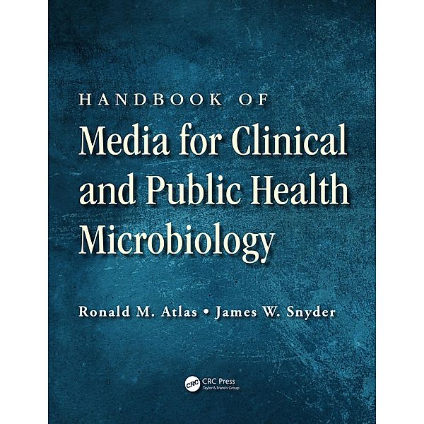 Handbook of Media for Clinical and Public Health Microbiology, Ronald M. Atlas, James W. Snyder